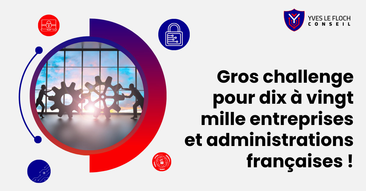 Gros challenge pour dix à vingt mille entreprises et administrations françaises